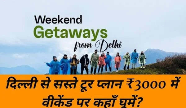 Weekend Trip Plan Near Delhi Under ₹3000
